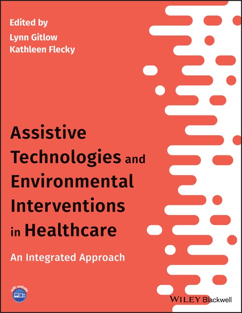 Assistive Technologies and Environmental Interventions in Healthcare by Lynn Gitlow ISBN 9781119483229