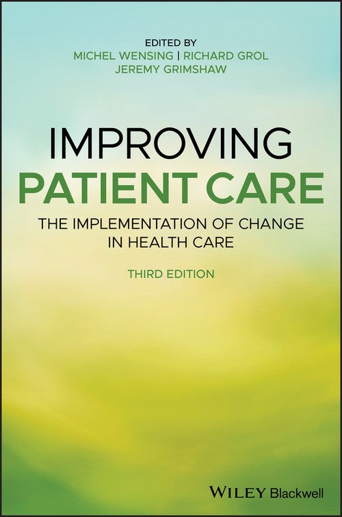 Improving Patient Care by Michel Wensing ISBN 9781119488590