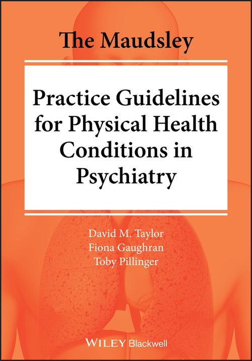 The Maudsley Practice Guidelines for Physical Health Conditions in Psychiatry by David M Taylor ISBN 9781119554202