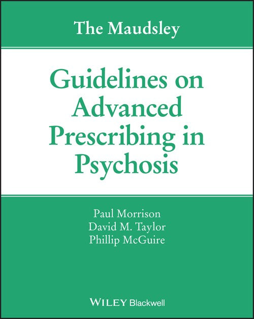 The Maudsley Guidelines on Advanced Prescribing in Psychosis by Paul Morrison ISBN 9781119578444