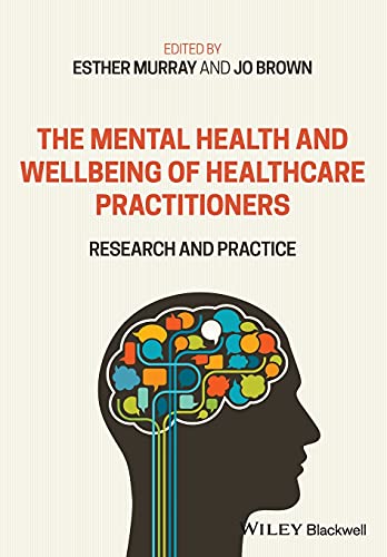 The Mental Health and Wellbeing of Healthcare Practitioners by Esther Murray ISBN 9781119609513