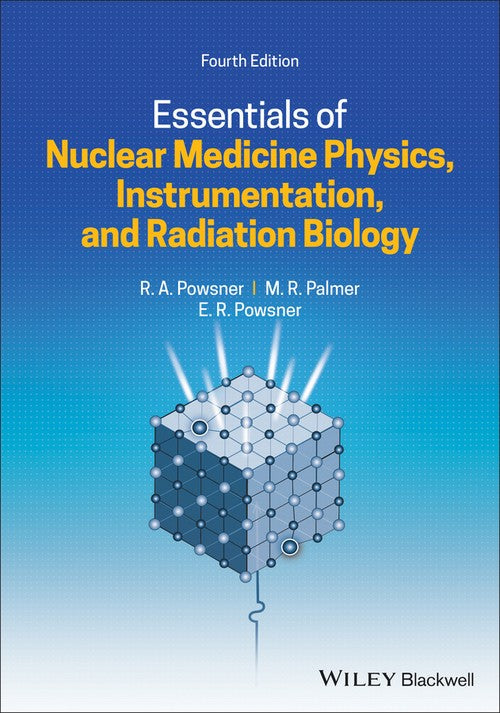Essentials of Nuclear Medicine Physics, Instrumentation, and Radiation Biology by Rachel A Powsner ISBN 9781119620990