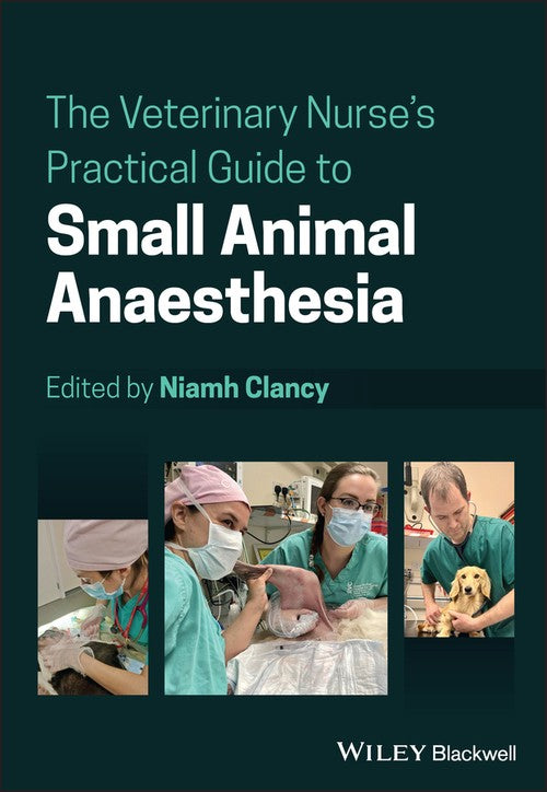 The Veterinary Nurse's Practical Guide to Small Animal Anaesthesia by Niamh Clancy ISBN 9781119716921