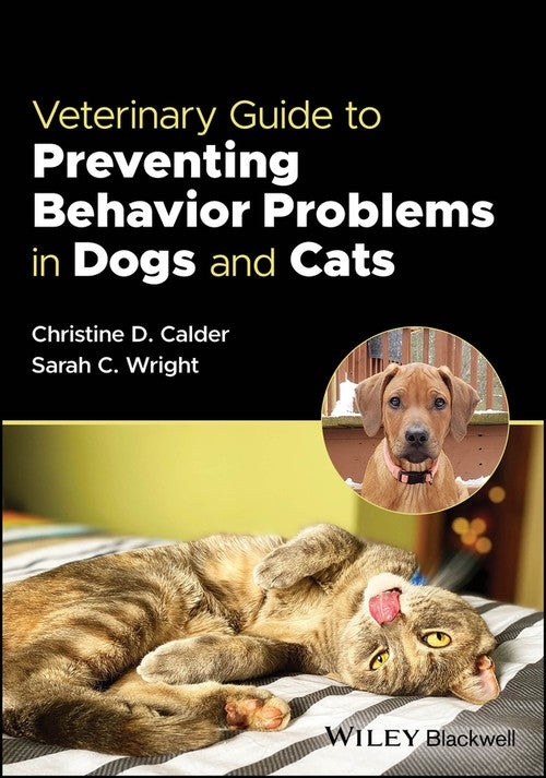 Veterinary Guide to Preventing Behavior Problems in Dogs and Cats by Christine D Calder ISBN 9781119811756