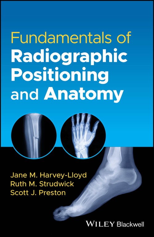 Fundamentals of Radiographic Positioning and Anatomy by Jane M Harvey-Lloyd ISBN 9781119826095