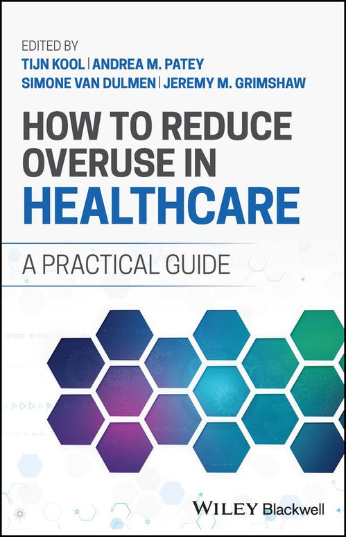 How to Reduce Overuse in Healthcare by Tijn Kool ISBN 9781119862727