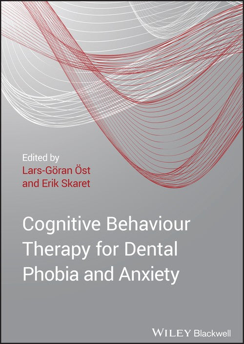 Cognitive Behavioral Therapy for Dental Phobia and Anxiety by Erik Skaret ISBN 9781119960713