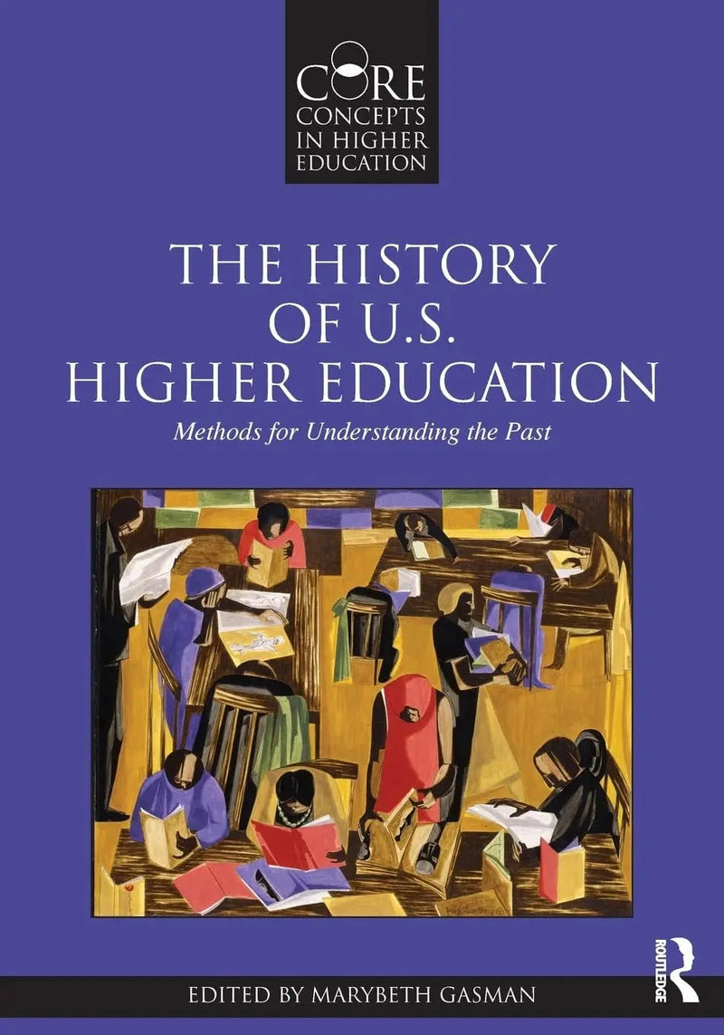 The History of U.S. Higher Education Methods for Understanding the Past by Marybeth Gasman 1st Edition