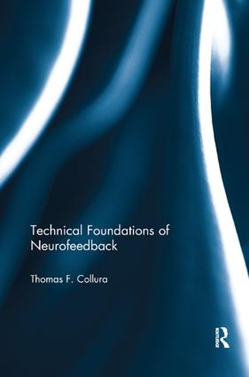 Technical Foundations of Neurofeedback by Thomas F Collura - ISBN 9781138051898