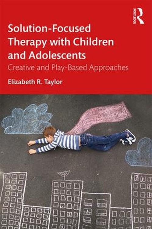 Solution-Focused Therapy with Children and Adolescents by Elizabeth R Taylor ISBN 9781138054554