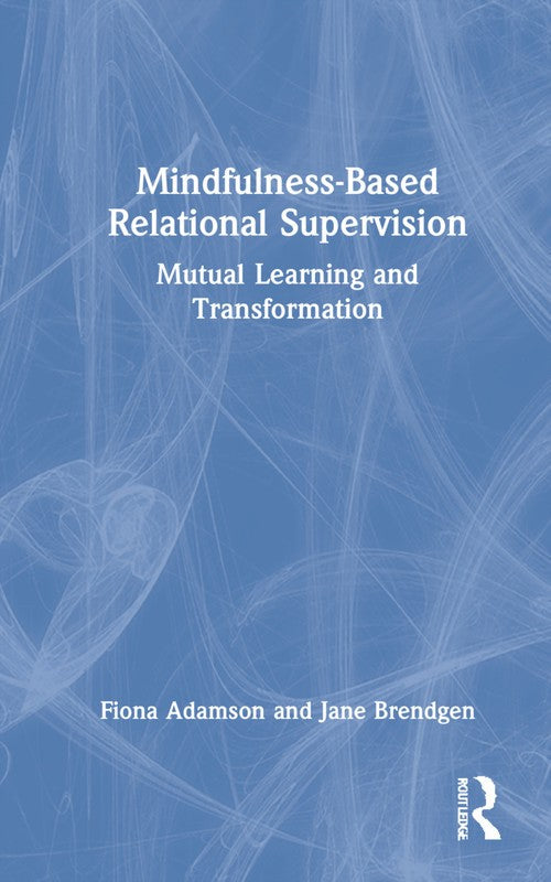 Mindfulness-Based Relational Supervision by Fiona Adamson