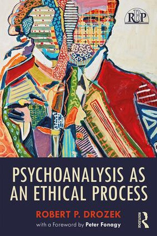 Psychoanalysis as an Ethical Process by Robert P Drozek - ISBN 9781138064454