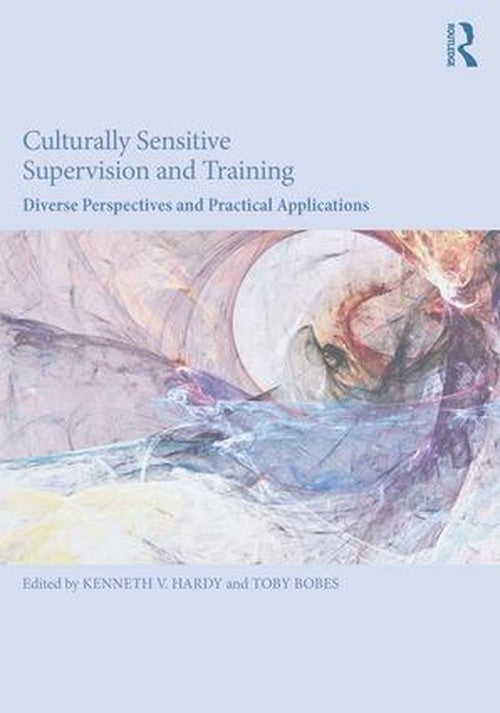 Culturally Sensitive Supervision and Training by Kenneth V Hardy ISBN 9781138124608