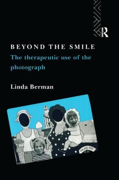 Beyond the Smile: The Therapeutic Use of the Photograph by Linda Berman - ISBN 9781138144033