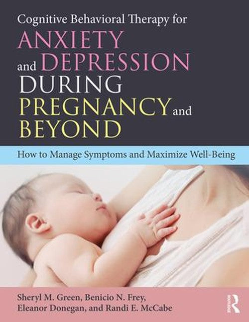 Cognitive Behavioral Therapy for Anxiety and Depression During Pregnancy and Beyond by Sheryl M Green - ISBN 9781138201118