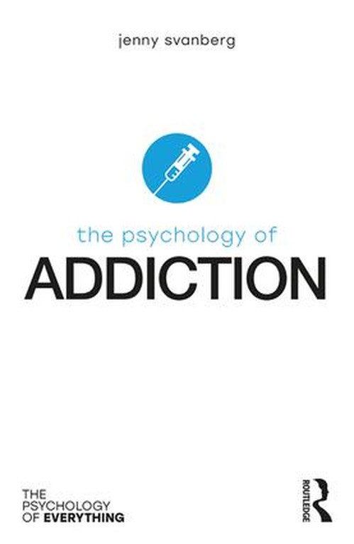 The Psychology of Addiction by Jenny Svanberg - ISBN 9781138207288