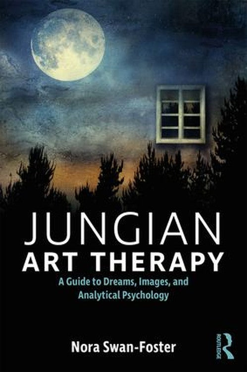 Jungian Art Therapy by Nora Swan-Foster ISBN 9781138209541