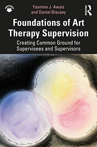 Foundations of Art Therapy Supervision by Yasmine J Awais ISBN 9781138212152