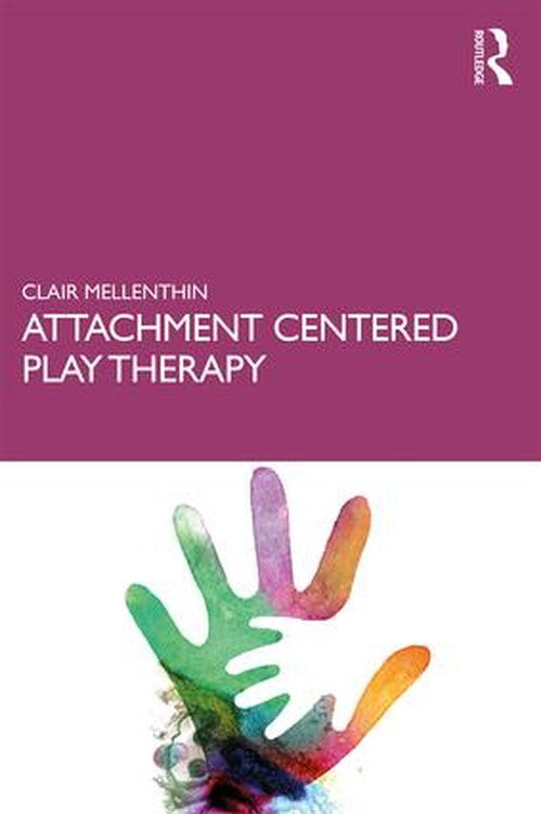 Attachment Centered Play Therapy by Clair Mellenthin ISBN 9781138293557
