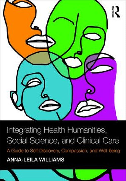 Integrating Health Humanities, Social Science, and Clinical Care by Anna-Leila Williams (ISBN-13: 9781138309999)