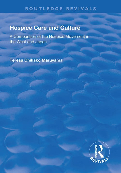 Hospice Care and Culture by Teresa Chikako Maruyama ISBN 9781138319271