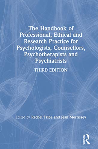 The Handbook of Professional Ethical and Research Practice for Psychologists, Counsellors, Psychotherapists and Psychiatrists by Rachel Tribe ISBN 9781138352070