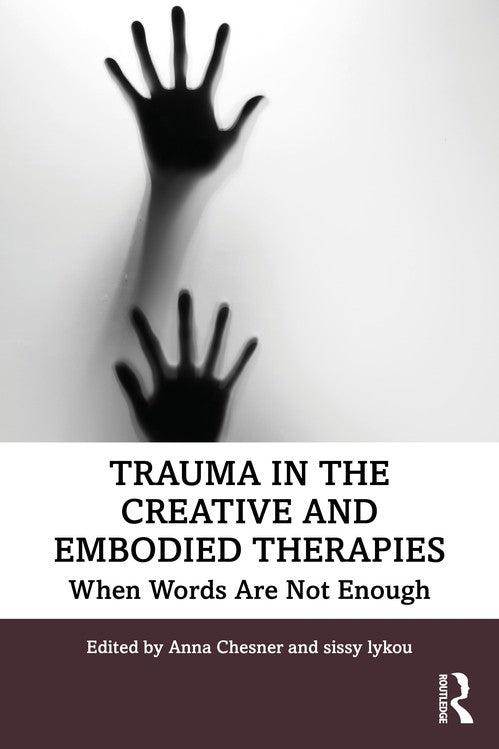 Trauma in the Creative and Embodied Therapies by Anna Chesner - ISBN 9781138479210