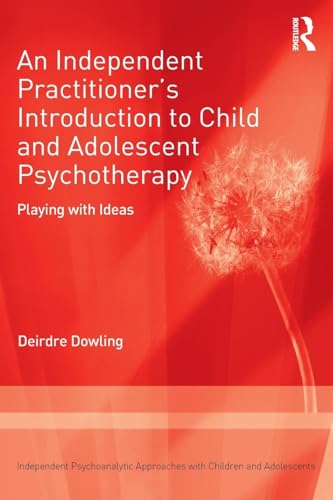 An Independent Practitioner's Introduction to Child and Adolescent Psychotherapy by Deirdre Dowling - ISBN 9781138506275