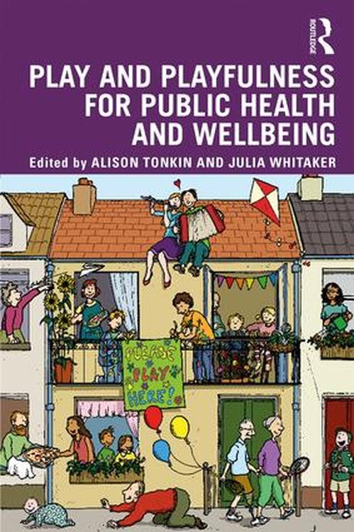 Play and playfulness for public health and wellbeing by Alison Tonkin ISBN 9781138541689