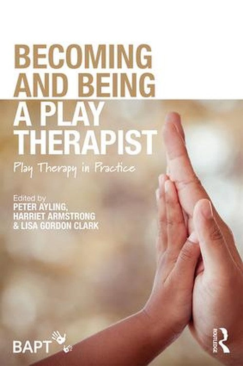 Becoming and Being a Play Therapist by Peter Ayling (ISBN-13: 9781138560970)