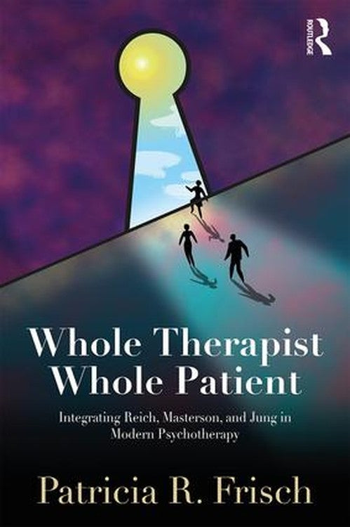 Whole Therapist, Whole Patient by Patricia R Frisch - ISBN 9781138562363