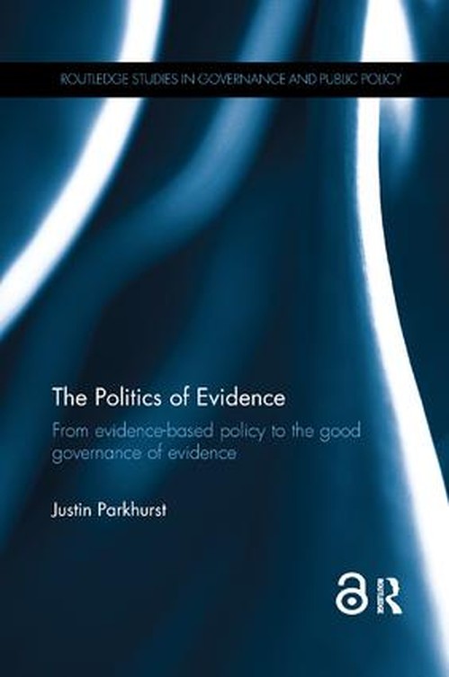 The Politics of Evidence by Justin Parkhurst ISBN 9781138570382