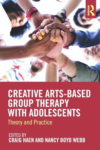 Creative Arts-Based Group Therapy with Adolescents by Craig Haen ISBN 9781138572546