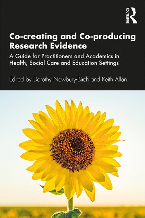 Co-creating and Co-producing Research Evidence by Dorothy Newbury-Birch ISBN 9781138579019
