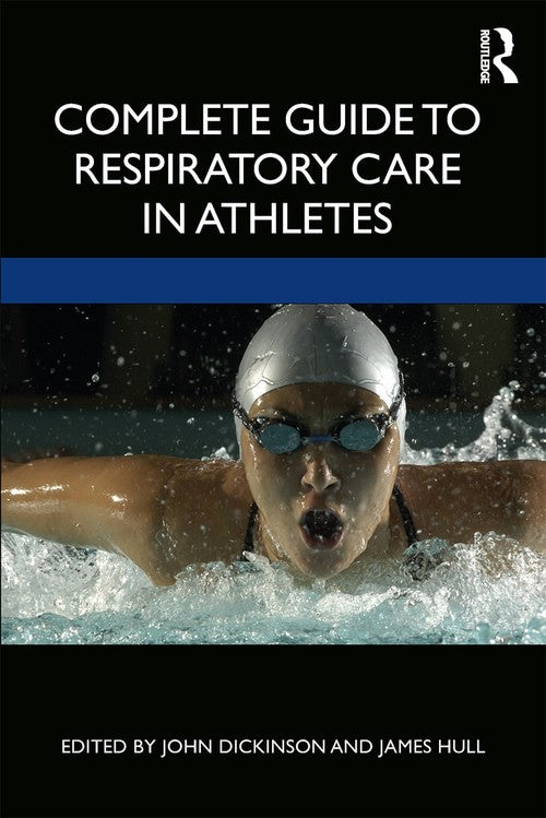 Complete Guide to Respiratory Care in Athletes by John Dickinson - ISBN 9781138588356