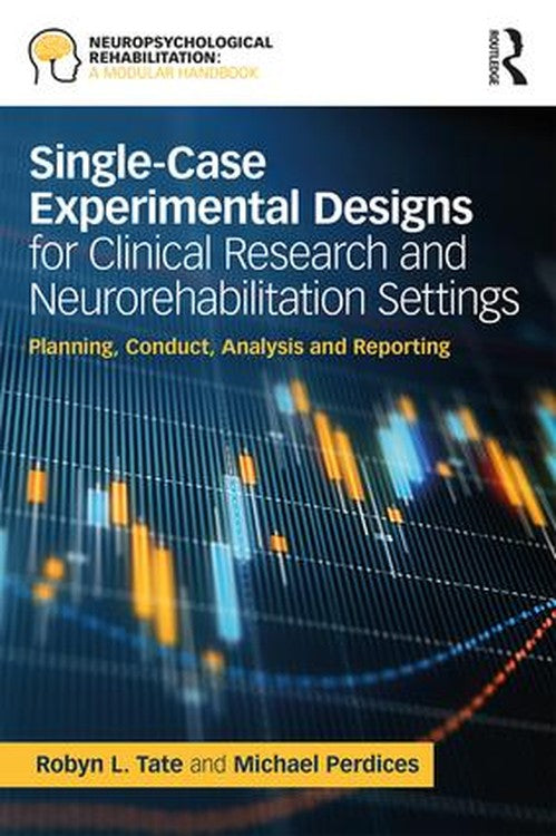 Single-Case Experimental Designs for Clinical Research and Neurorehabilitation Settings by Michael Perdices ISBN 9781138595637