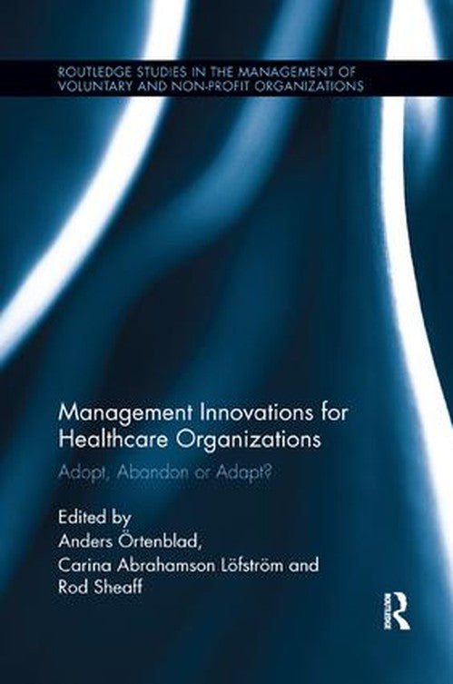 Management Innovations for Healthcare Organizations by Anders Örtenblad ISBN 9781138617605