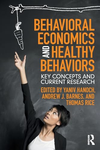 Behavioral Economics and Healthy Behaviors by Yaniv Hanoch ISBN 9781138638211