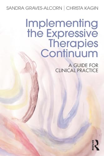 Implementing the Expressive Therapies Continuum by Sandra Graves-Alcorn ISBN 9781138652408