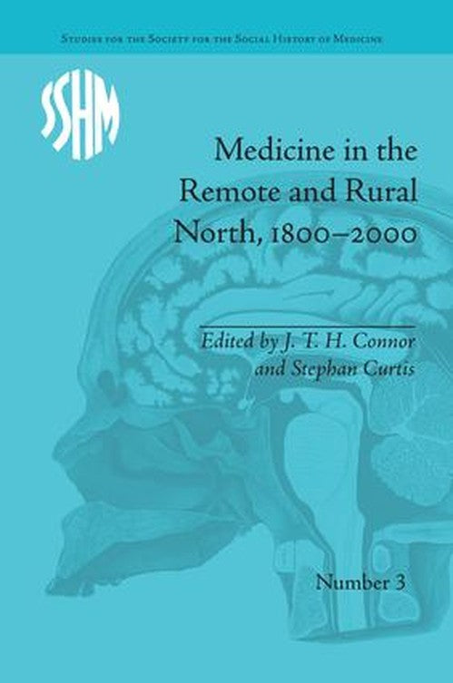 Medicine in the Remote and Rural North, 1800-2000 by J T H Connor ISBN 9781138661547