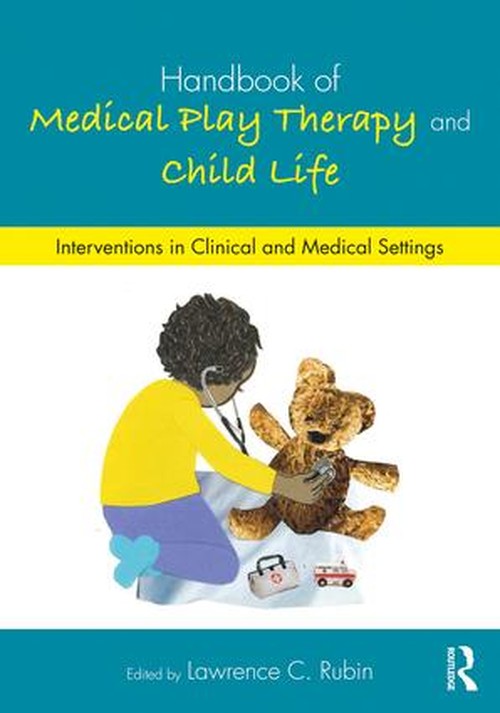 Handbook of Medical Play Therapy and Child Life by Lawrence C Rubin ISBN 9781138690011