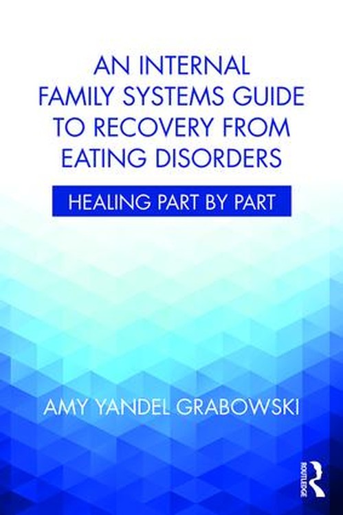 An Internal Family Systems Guide to Recovery from Eating Disorders by Amy Yandel Grabowski - ISBN 9781138745223