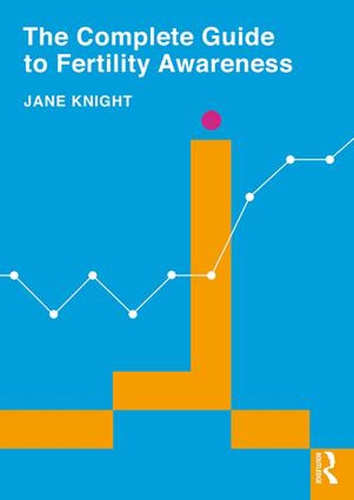 The Complete Guide to Fertility Awareness by Jane Knight ISBN 9781138790100