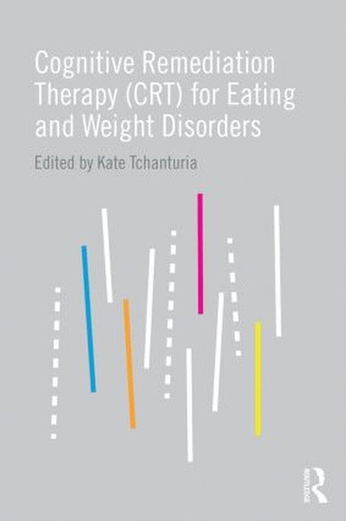 Cognitive Remediation Therapy (CRT) for Eating and Weight Disorders by Kate Tchanturia - ISBN 9781138794030