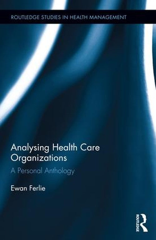 Analysing Health Care Organizations by Ewan Ferlie ISBN 9781138794573