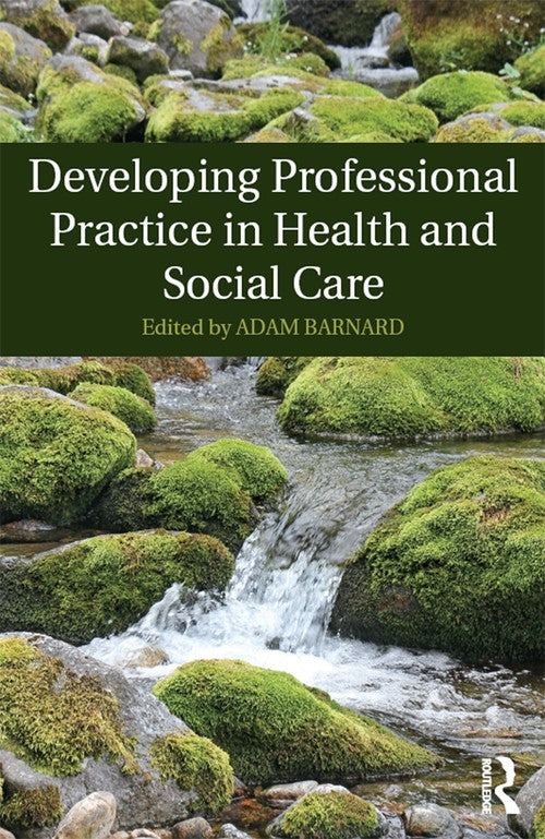 Developing Professional Practice in Health and Social Care by Adam Barnard ISBN 9781138806726