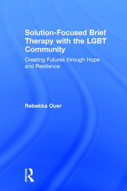 Solution-Focused Brief Therapy with the LGBT Community by Rebekka Ouer ISBN 9781138819542