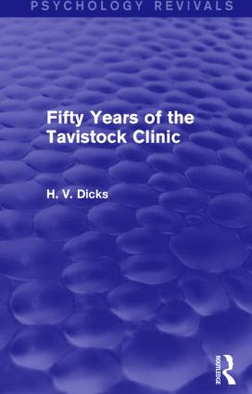 Fifty Years of the Tavistock Clinic by Hv Dicks ISBN 9781138821958