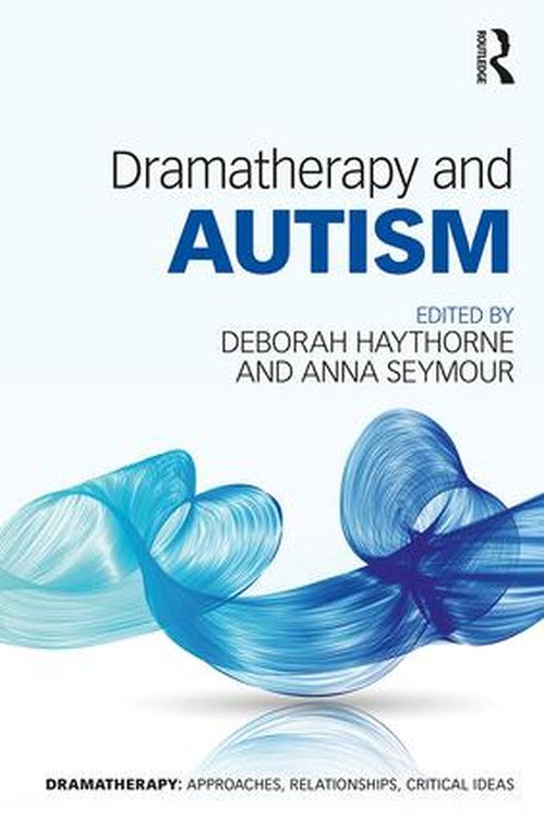 Dramatherapy and Autism by Deborah Haythorne ISBN 9781138827172