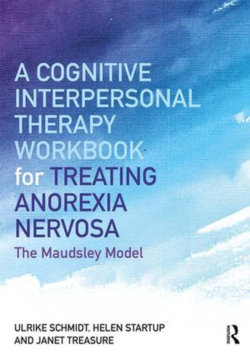 A Cognitive-Interpersonal Therapy Workbook for Treating Anorexia Nervosa by Ulrike Schmidt - ISBN 9781138832893